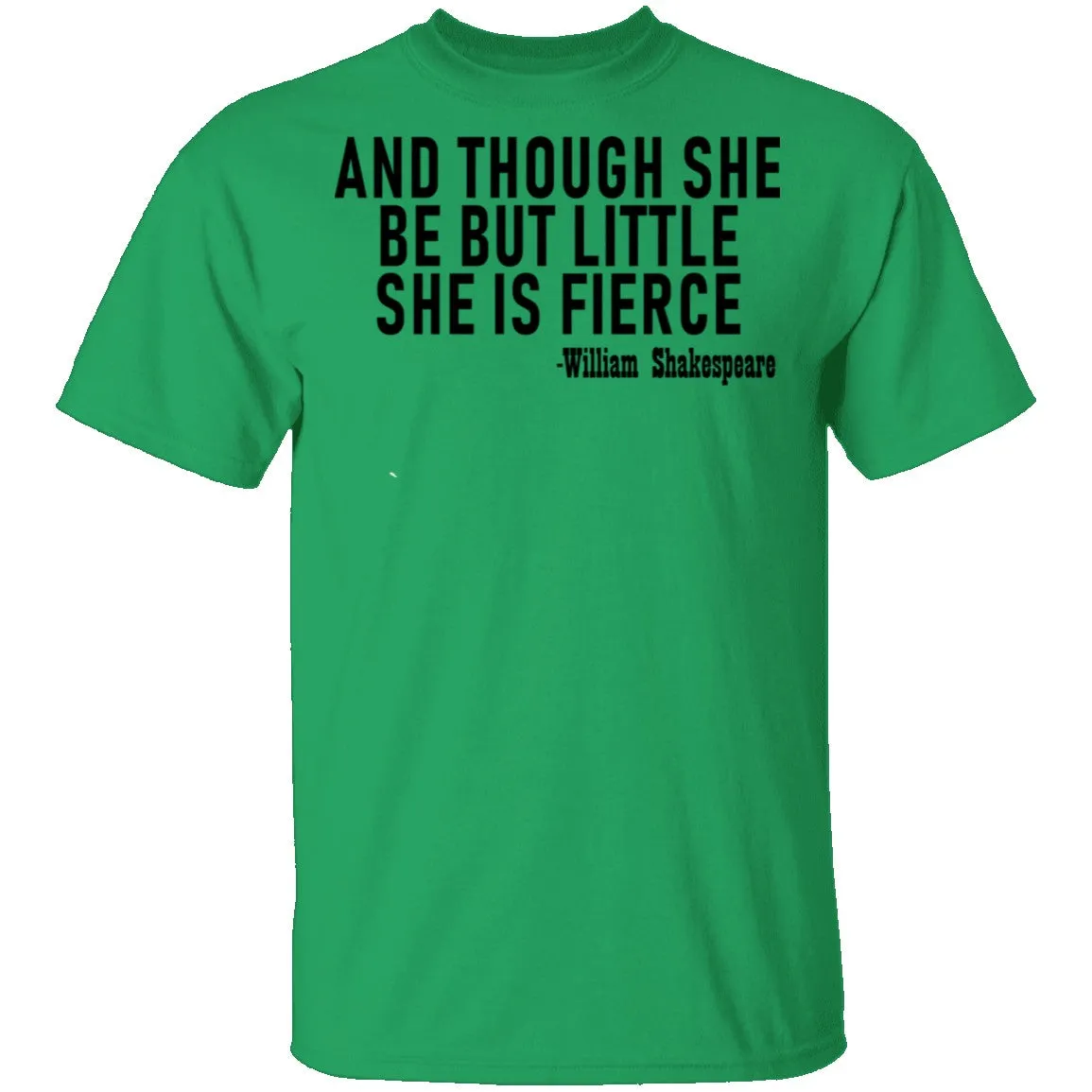 And Though She Be But Little She Is Fierce T-Shirt