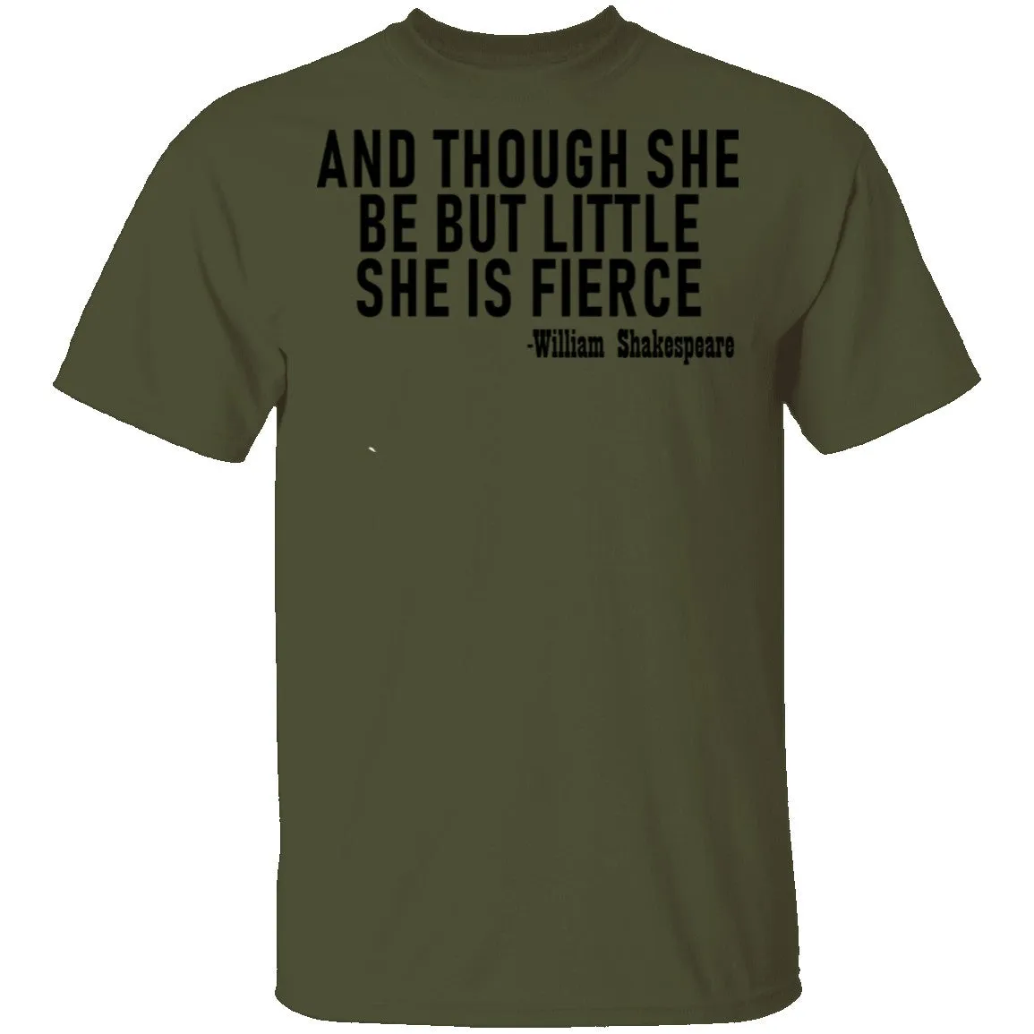 And Though She Be But Little She Is Fierce T-Shirt