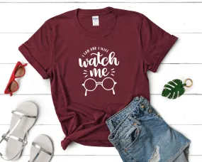 I Can and I Will Watch Me Woman T Shirt.